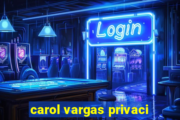 carol vargas privaci